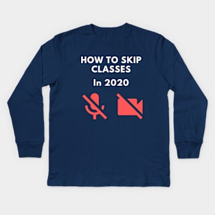 How to skip classes in 2020 - Zoom / Microsoft Teams funny design v1 Kids Long Sleeve T-Shirt